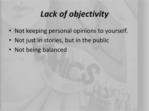 1. Lack of Objectivity: