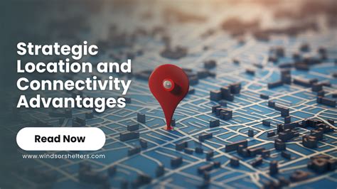 1. Strategic Location and Connectivity: