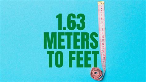 1.63 Meters to Feet: Understanding the Conversion Factor