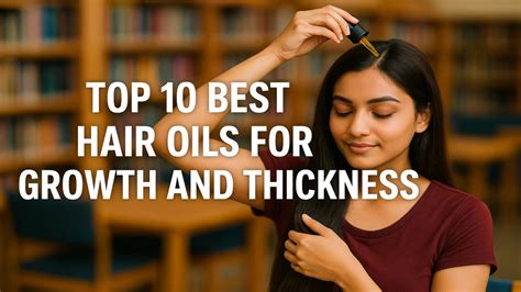 10 Best Hair Oils for Hair Growth and Thickness