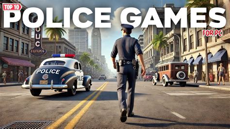 10 Best Police Games PC to Dive into the World of Law Enforcement