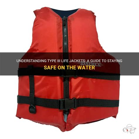 10 Characteristics of a Type III Life Jacket: A Comprehensive Guide