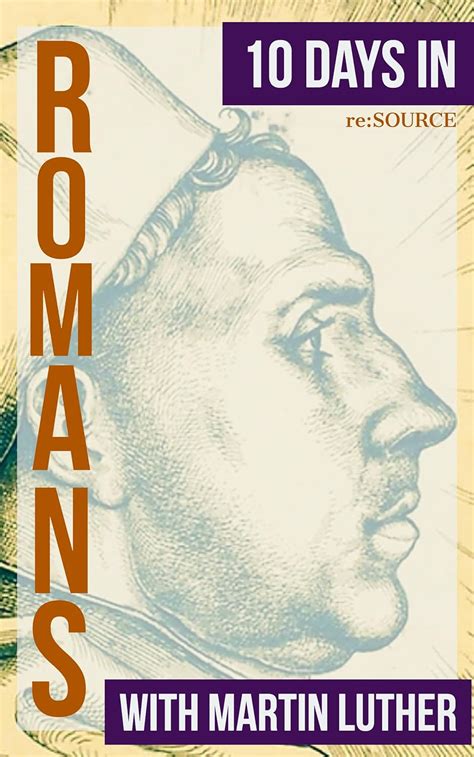 10 Days in Romans with Martin Luther 10 Days with Martin Luther Kindle Editon