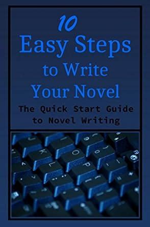 10 Easy Steps to Write Your Novel The Quick Start Guide to Novel Writing PDF