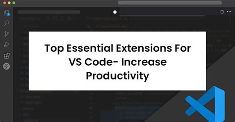 10 Essential Extensions for Enhanced Productivity