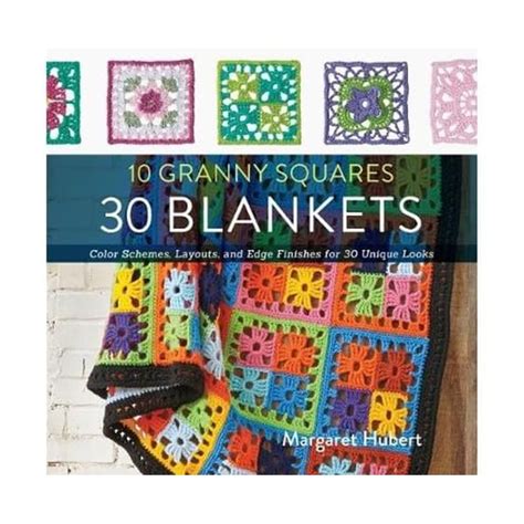 10 Granny Squares 30 Blankets Color schemes layouts and edge finishes for 30 unique looks Reader