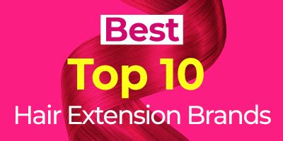 10 Great Hair Extension Brands: Your Ultimate Guide