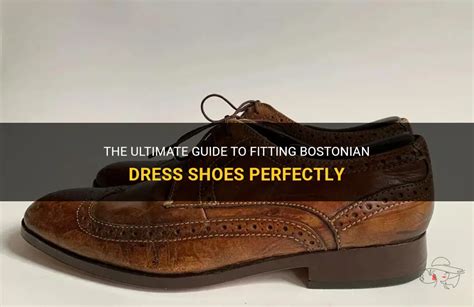 10 Must-Know Facts About Bostonian Dress Shoes: The Epitome of Style and Comfort