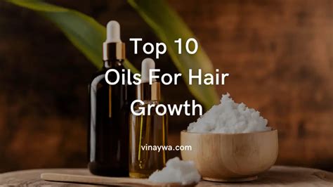 10 Oils that Work Wonders for Hair Growth