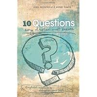 10 Questions Every Christian Must Answer Thoughtful Responses to Strengthen Your Faith Doc