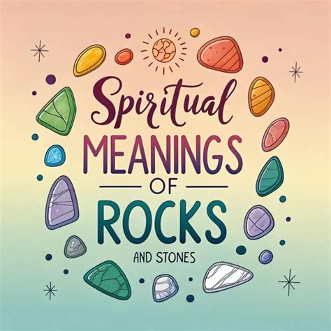 10 Spiritual Meanings of Stones: Unlocking the Ancient Wisdom of Nature