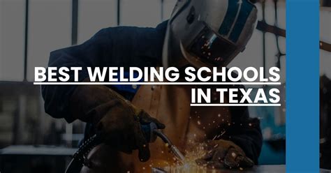 10 Welding Colleges in Texas: A Comprehensive Guide to Education and Career Pathways