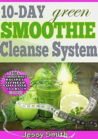 10 day green smoothie cleanse system over 80 all new green smoothie recipes to help you lose 15 lbs in 10 days PDF