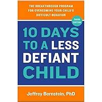 10 days to a less defiant child the breakthrough program for overcoming your childs difficult behavior Kindle Editon