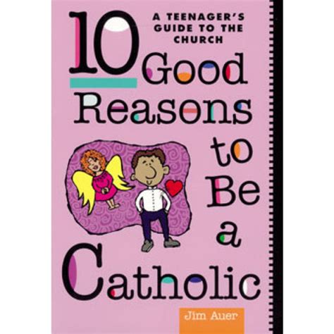 10 good reasons to be a catholic a teenagers guide to the church PDF