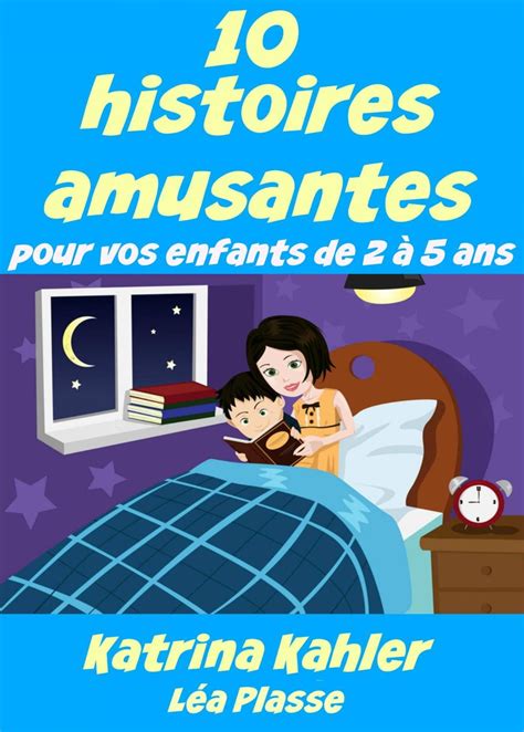 10 histoires amusantes pour vos enfants de 2 à 5 ans French Edition