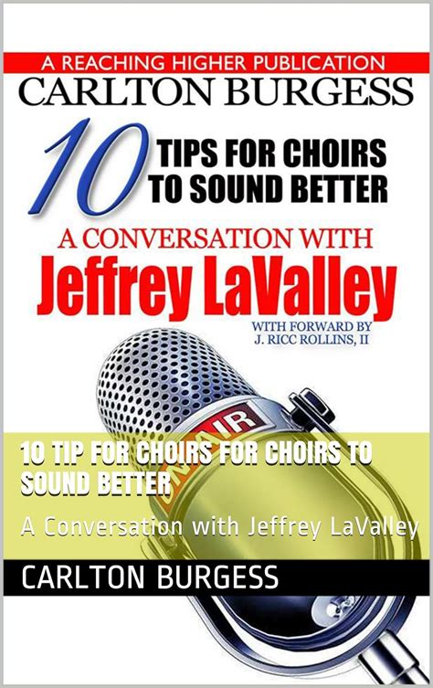 10 tips for choirs to sound better a conversation with jeffrey lavalley reaching higher radio series Kindle Editon