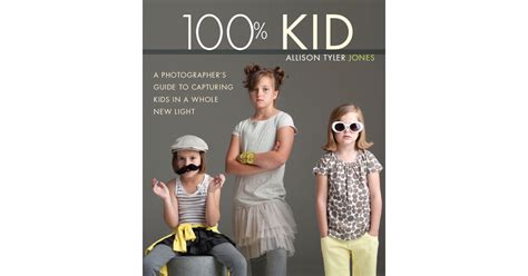 100% Kid A Professional Photographer's Guide to Capturing Kids in a Who PDF