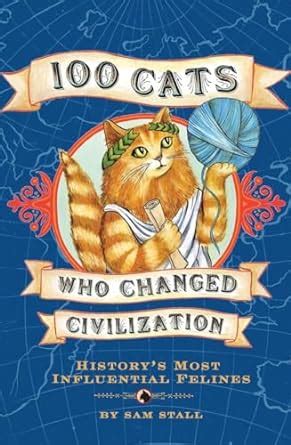 100 Cats Who Changed Civilization History s Most Influential Felines Epub