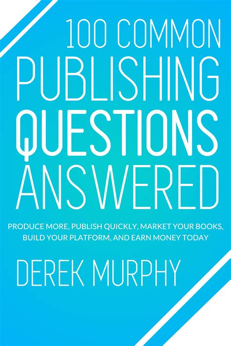 100 Common Publishing Questions Answered Produce more publish quickly market your books build your platform and earn more today Reader