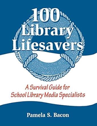 100 Library Lifesavers A Survival Guide for School Library Media Specialists Reader