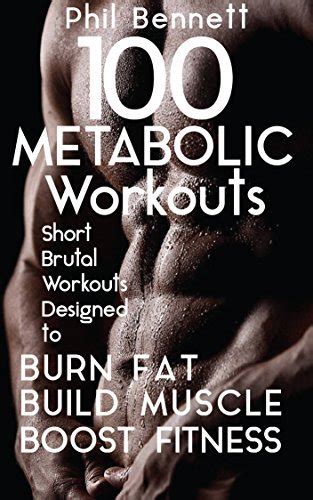 100 Metabolic Workouts Short Brutal Workouts Designed to Burn Fat Build Muscle and Boost Fitness Epub