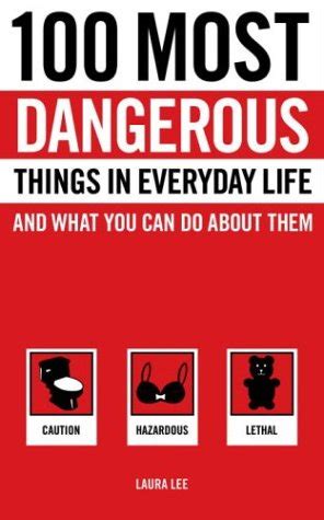 100 Most Dangerous Things in Everyday Life and What you Can Do About Them Doc