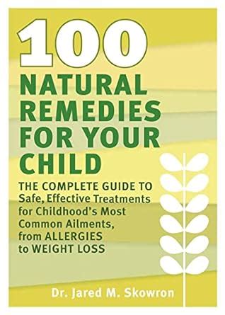 100 Natural Remedies for Your Child The Complete Guide to Safe, Effective Treatments for Childhood Reader