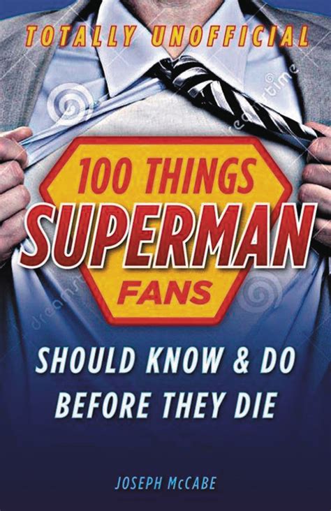 100 Things Superman Fans Should Know and Do Before They Die 100 ThingsFans Should Know