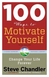 100 Ways to Motivate Yourself Third Edition Change Your Life Forever Kindle Editon