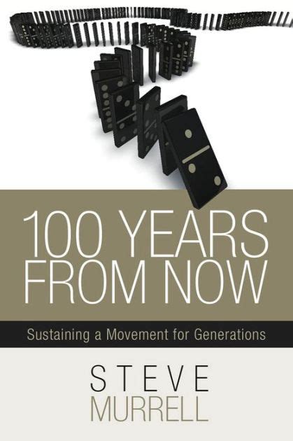 100 YEARS FROM NOW SUSTAINING A MOVEMENT FOR GENERATIONS EBOOK Ebook PDF