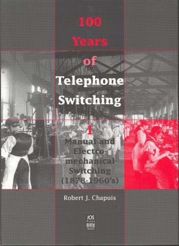 100 Years of Telephone Switching, Part 1 Manual and Electromechanical Switching, 1878-1960&a Kindle Editon