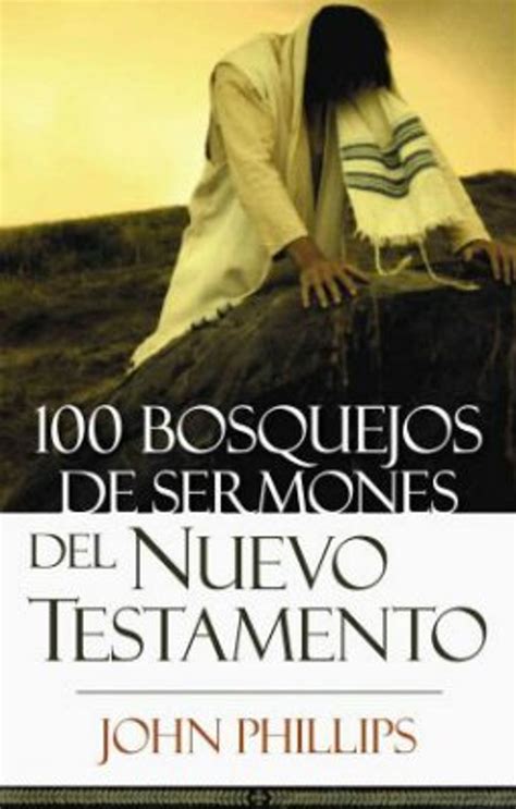 100 bosquejos de sermones del nuevo testamento spanish edition Kindle Editon