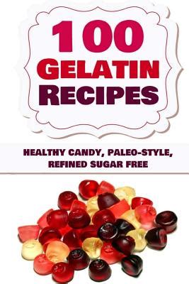 100 gelatin recipes healthy candy paleo style refined sugar free Doc