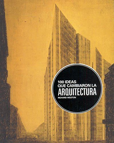 100 ideas que cambiaron la arquitectura spanish edition Reader