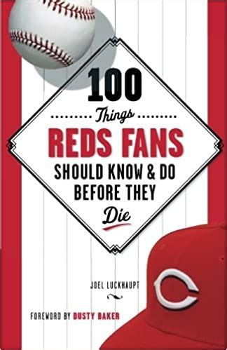 100 things reds fans should know and do before they die 100 things fans should know PDF