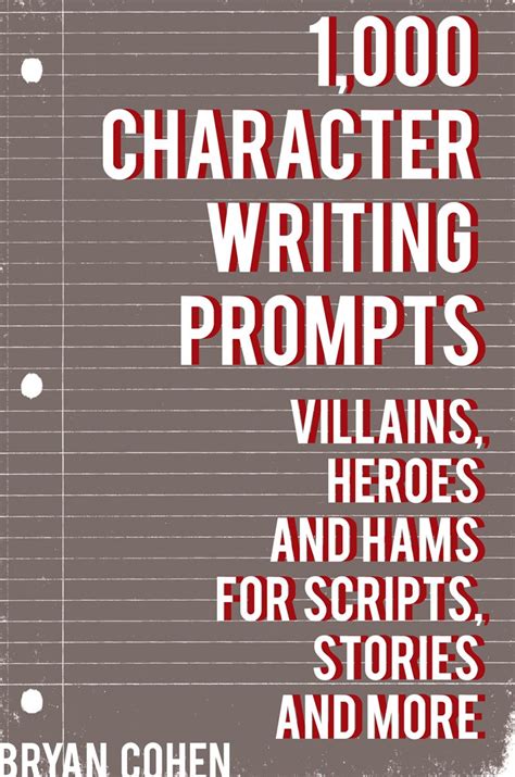 1000 Character Writing Prompts Villains Heroes and Hams for Scripts Stories and More Story Prompts for Journaling Blogging and Beating Writer s Block Book 3 Doc
