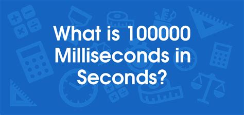 100000 ms to seconds