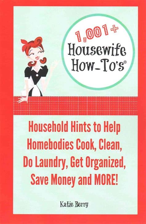 1001 Housewife How-To s Household Hints to Help Homebodies Cook Clean Get Organized Do Laundry Save Money and More Doc
