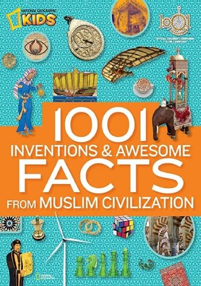 1001 Inventions and Awesome Facts from Muslim Civilization Official Children s Companion to the 1001 Inventions Exhibition National Geographic Kids Doc