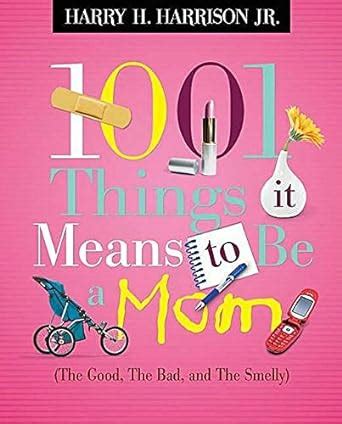 1001 Things It Means to Be a Mom The Good the Bad and the Smelly PDF