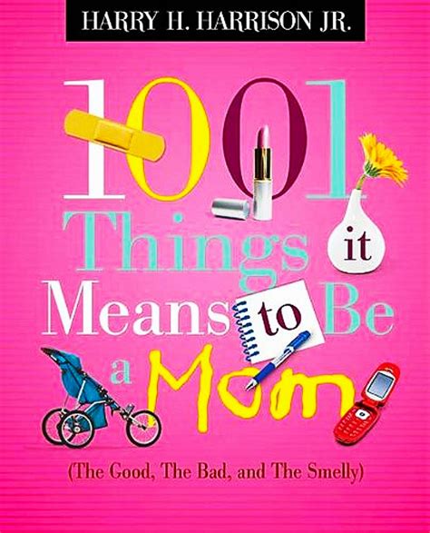 1001 Things it Means to Be a Mom the Good the Bad and the Smelly Epub