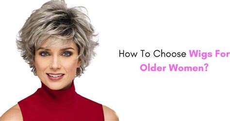 101: Wigs for Older Women: A Comprehensive Guide