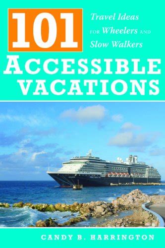 101 Accessible Vacations Vacation Ideas for Wheelers and Slow Walkers Reader