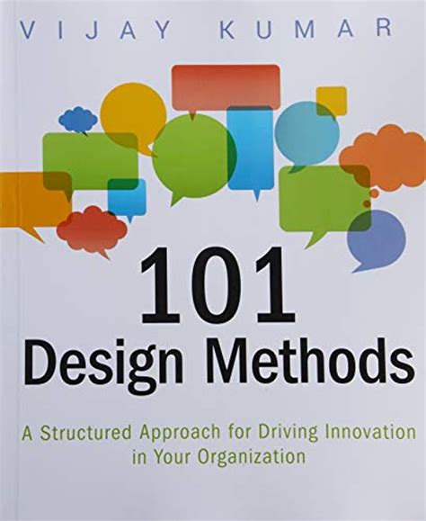 101 Design Methods A Structured Approach for Driving Innovation in Your Organization Reader