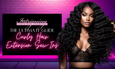 101 Guide to Curly Hair Sew-Ins for 2023: Textures, Techniques, and Tips