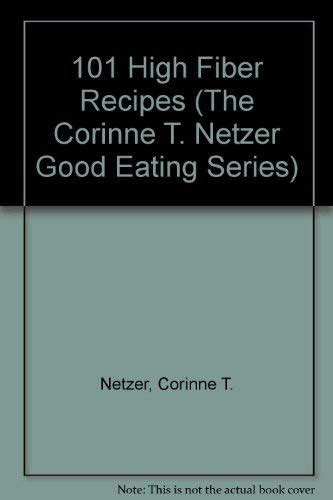 101 High Fiber Recipes The Corinne T Netzer Good Eating Series PDF