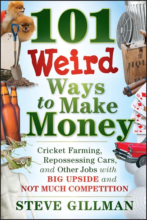 101 Weird Ways to Make Money Cricket Farming, Repossessing Cars, and Other Jobs with Big Upside and Reader