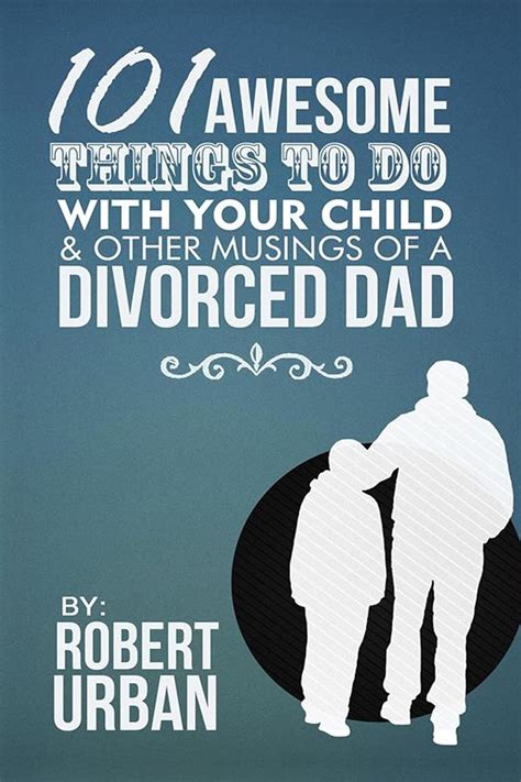 101 awesome things to do with your child and other musings of a divorced dad Epub