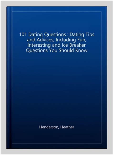 101 dating questions dating tips and advices including fun interesting and ice breaker questions you should Kindle Editon